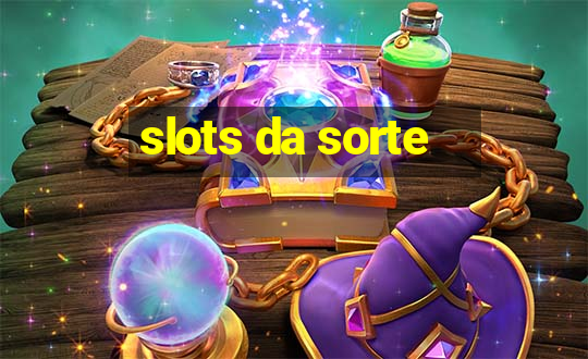 slots da sorte