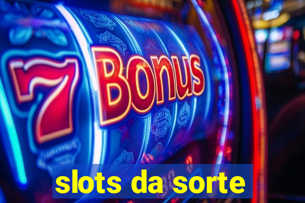 slots da sorte