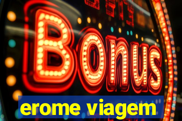 erome viagem