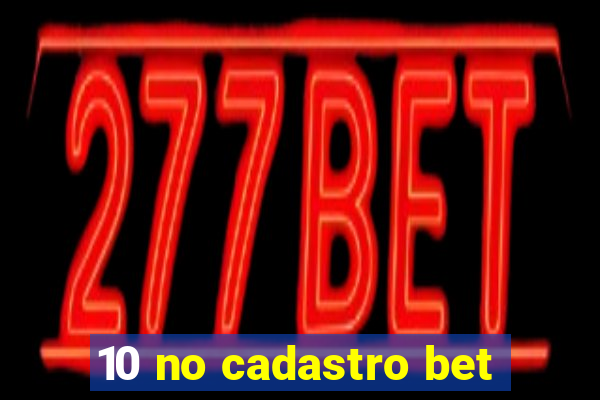 10 no cadastro bet