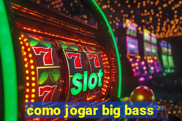 como jogar big bass