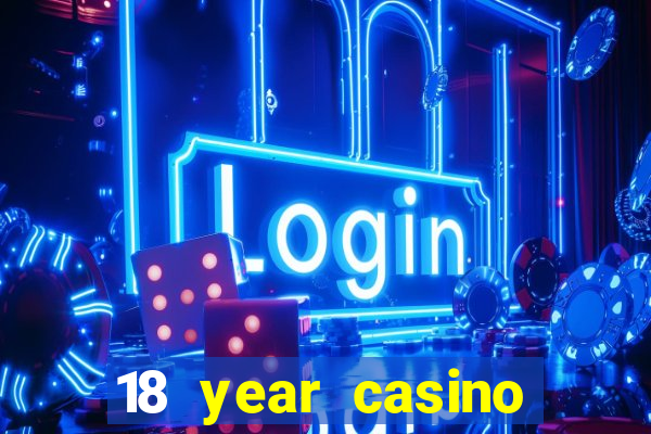 18 year casino near me