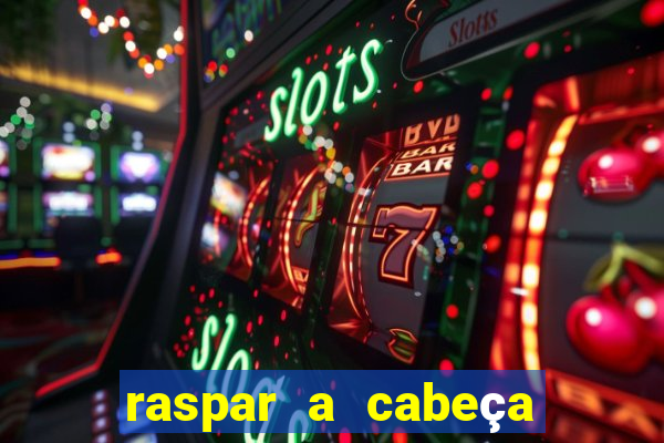 raspar a cabeça significado espiritual