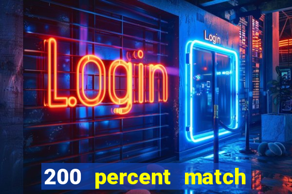 200 percent match casino bonuses