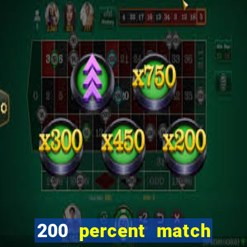 200 percent match casino bonuses