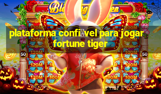 plataforma confi谩vel para jogar fortune tiger