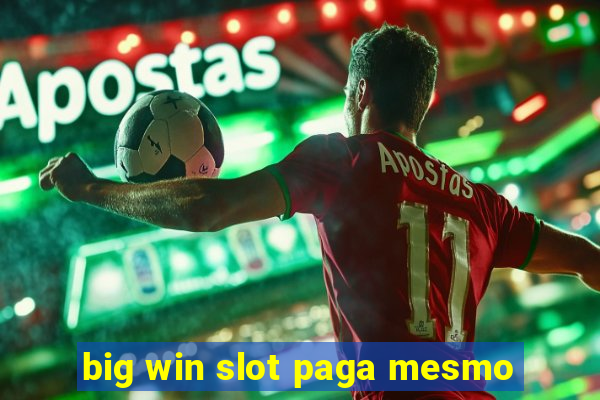 big win slot paga mesmo