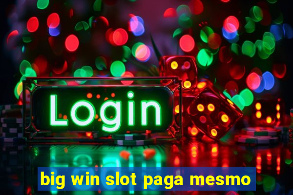 big win slot paga mesmo