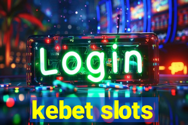 kebet slots