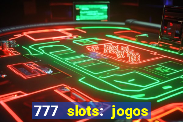 777 slots: jogos casino online