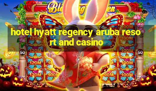 hotel hyatt regency aruba resort and casino