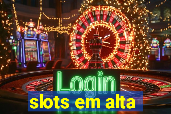 slots em alta