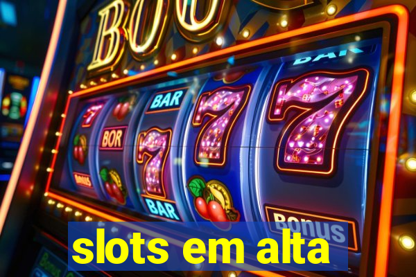 slots em alta