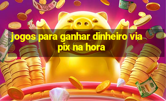 jogos para ganhar dinheiro via pix na hora