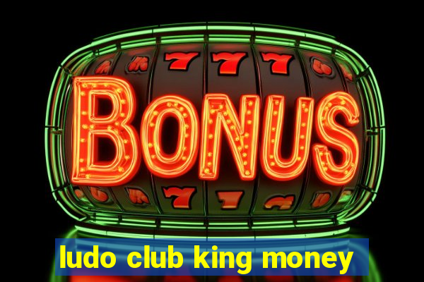 ludo club king money