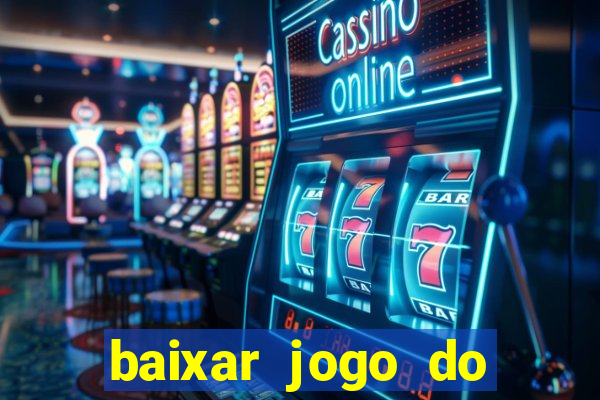 baixar jogo do tigrinho que ganha dinheiro