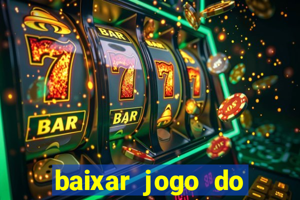 baixar jogo do tigrinho que ganha dinheiro