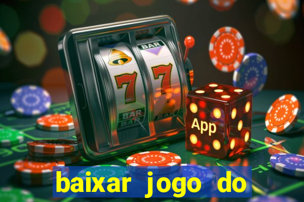 baixar jogo do tigrinho que ganha dinheiro