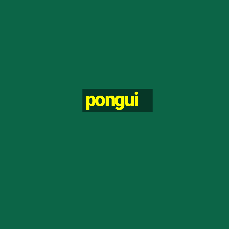 pongui