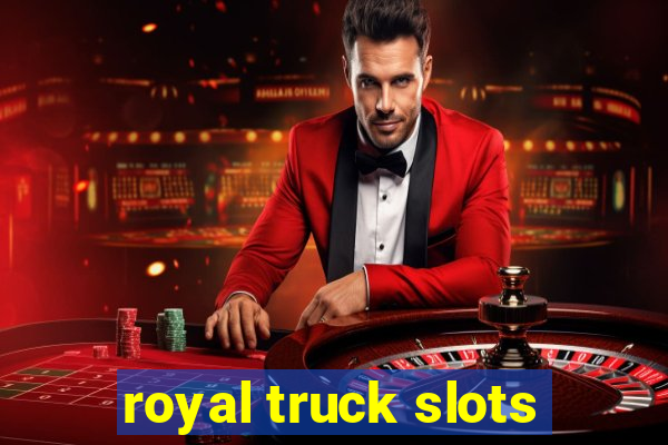 royal truck slots