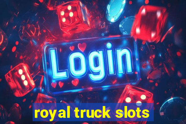 royal truck slots