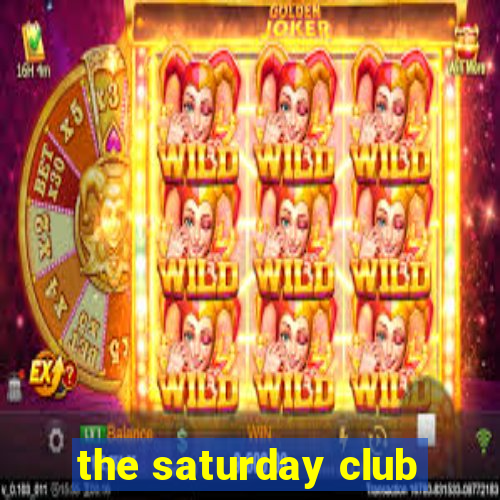 the saturday club