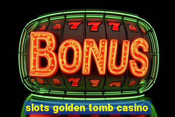 slots golden tomb casino