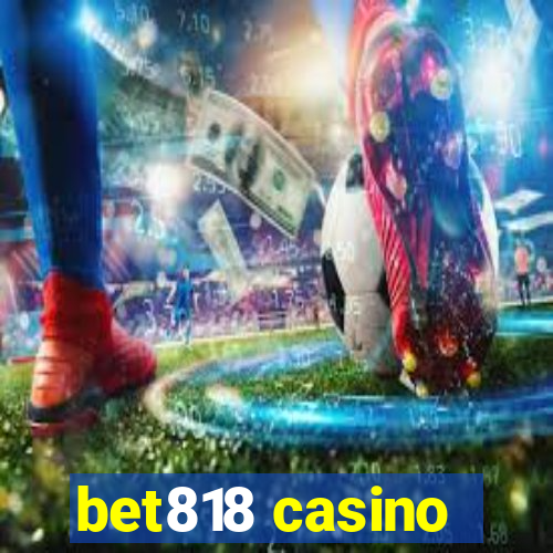 bet818 casino