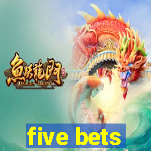 five bets