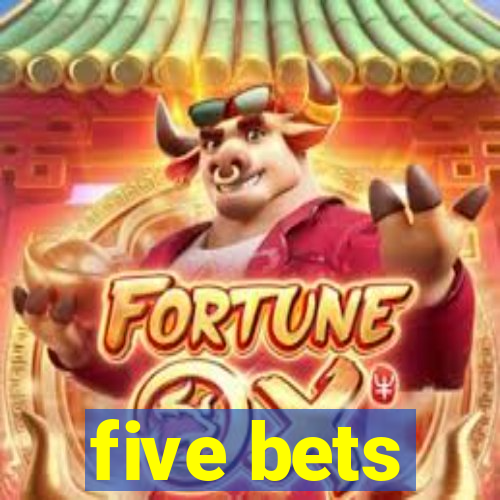 five bets