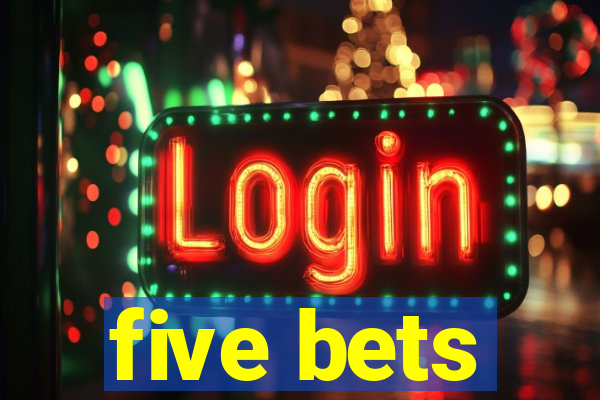 five bets