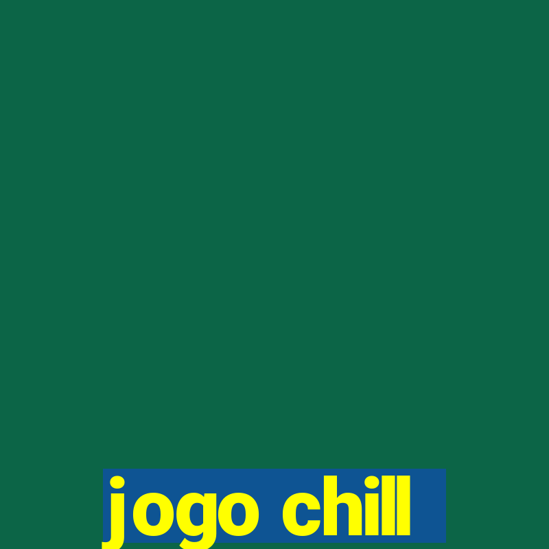 jogo chill