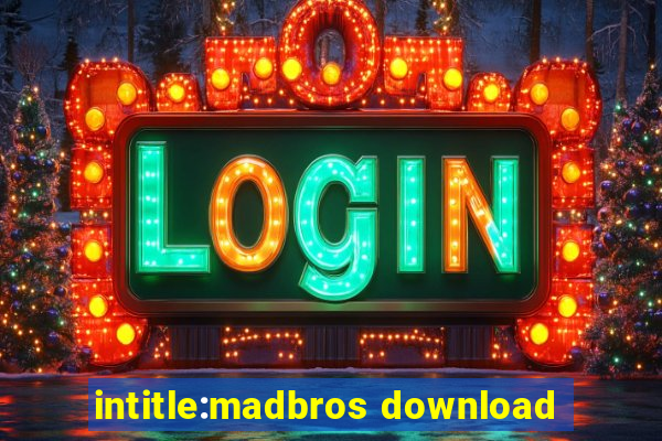 intitle:madbros download