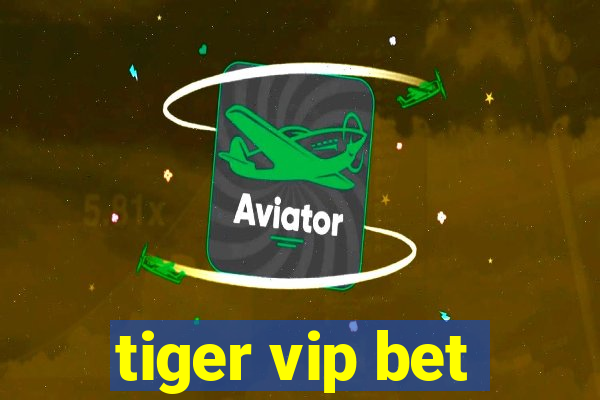 tiger vip bet