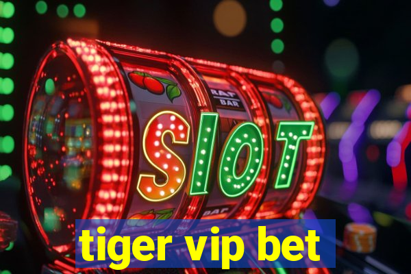 tiger vip bet