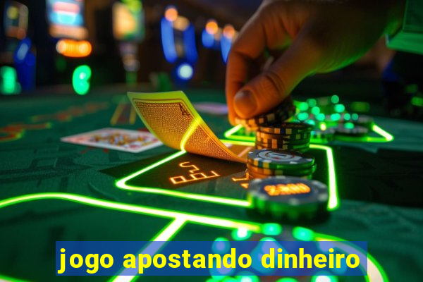 jogo apostando dinheiro