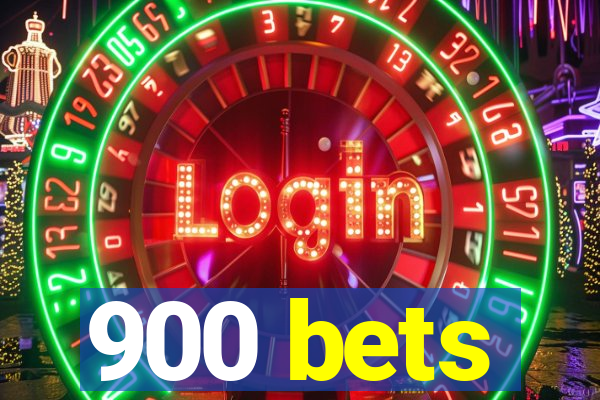 900 bets