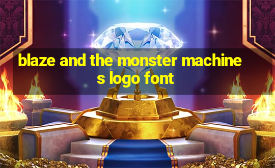 blaze and the monster machines logo font