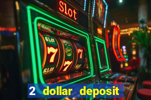 2 dollar deposit casino real money