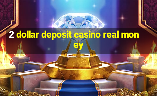 2 dollar deposit casino real money