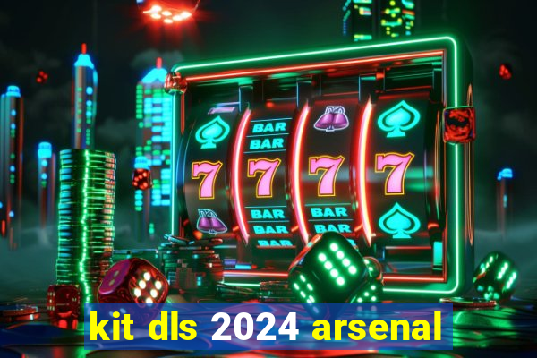 kit dls 2024 arsenal