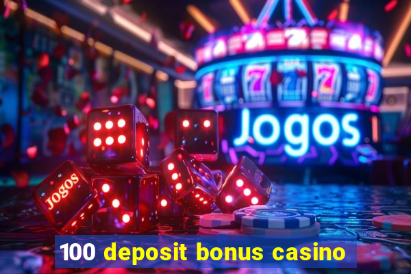 100 deposit bonus casino