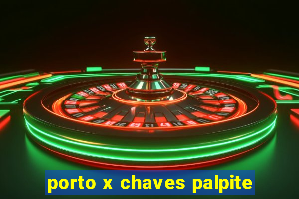 porto x chaves palpite