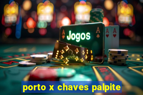 porto x chaves palpite