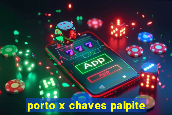 porto x chaves palpite