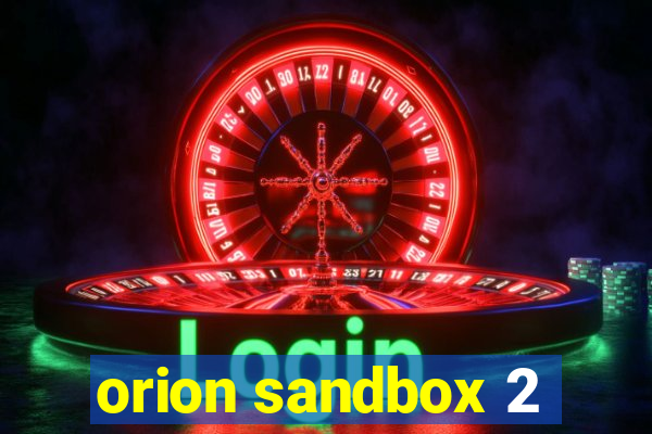 orion sandbox 2