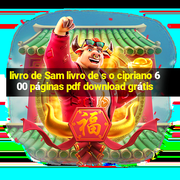 livro de Sam livro de s o cipriano 600 páginas pdf download grátis