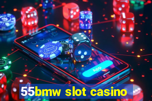 55bmw slot casino