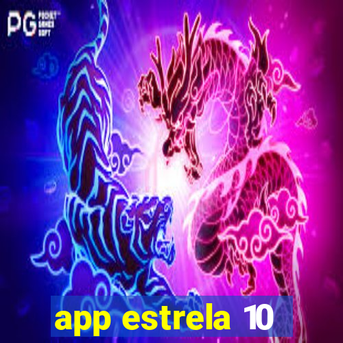 app estrela 10