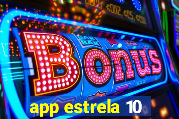 app estrela 10